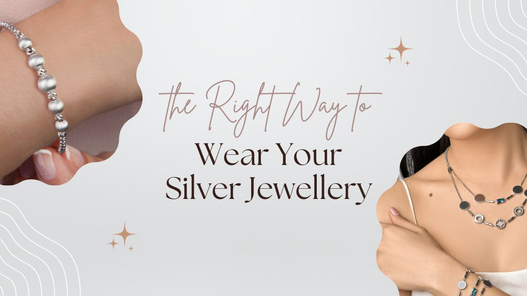 The Right Way to Wear Your Silver Jewellery