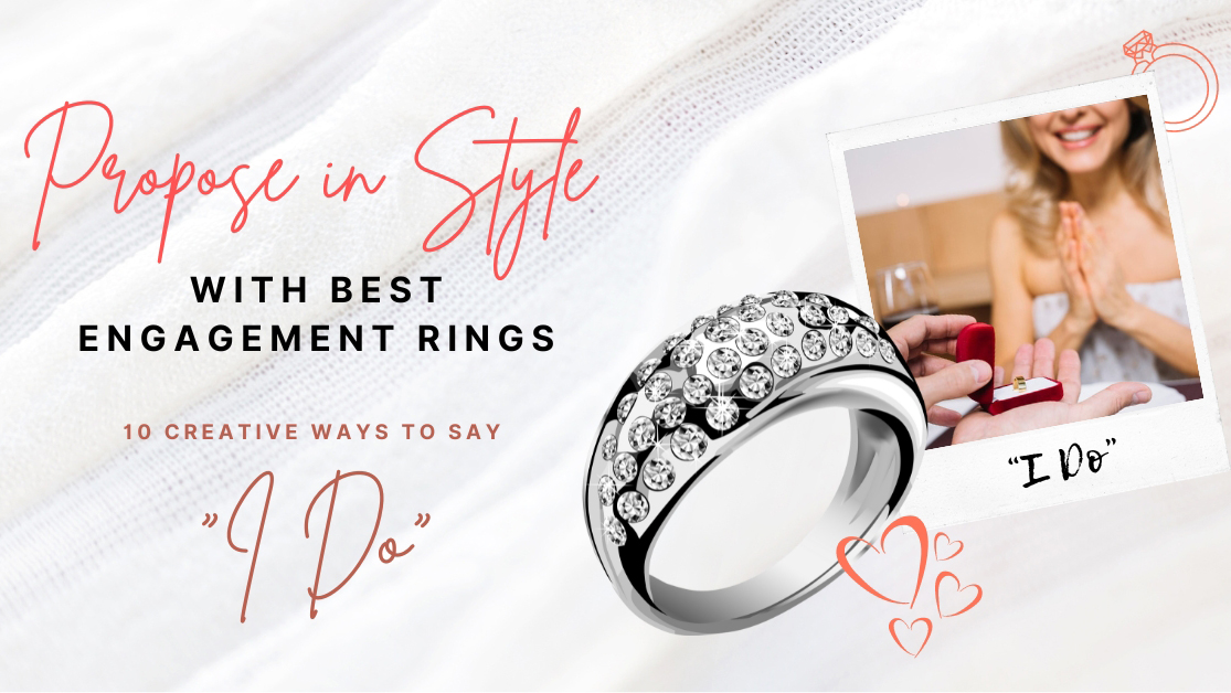 Propose in Style with Best Engagement Rings: 10 Creative Ways to Say “I Do”