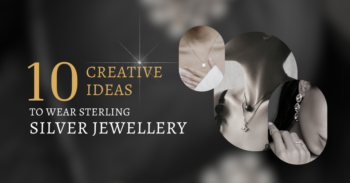 10 Creative Ideas to Wear Sterling Silver Jewellery