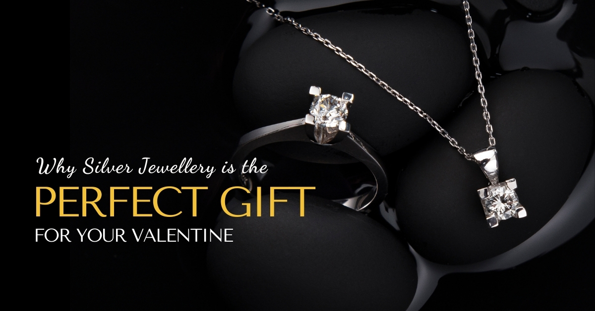 Why Silver Jewellery is the Perfect Gift for Your Valentine