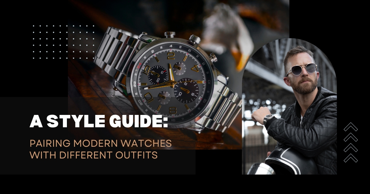 A Style Guide: Pairing Modern Watches with Different Outfits