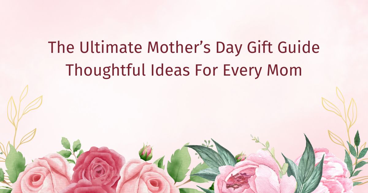 Mother’s Day Gift Guide