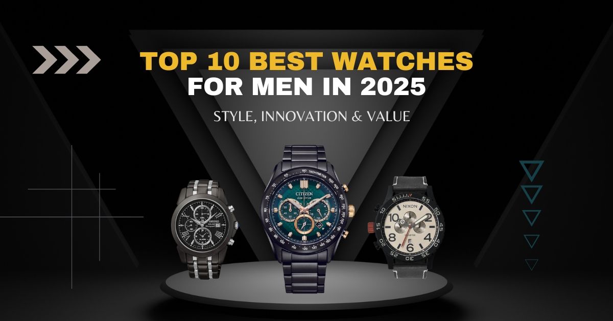 Top 10 Watches for Men 2025